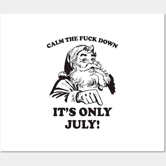 Calm The Fuck Down It's Only July Funny Santa Wall Art by teevisionshop